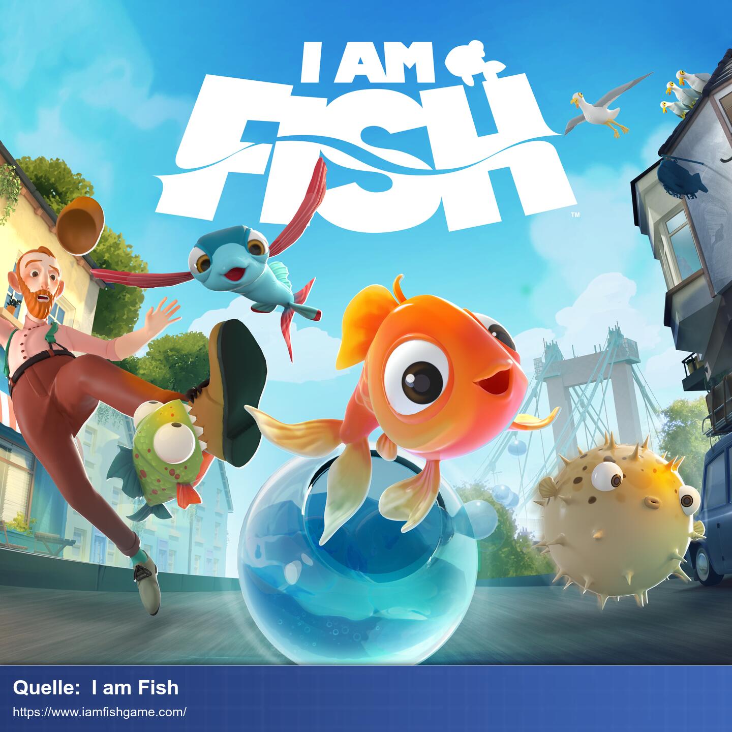 Marketingbild für 'I am Fish'. Ein niedlicher Fisch springt aus einem runden Fischglas auf die Kamera zu. Im Mittelgrund sieht man einen Kugelfisch, einen fliegenden Fisch und einen Mann, der gerade von einem Pyranha gebissen wird. Im Hintergrund sieht man eine Straße, Hauser und eine große Bruecke. 
